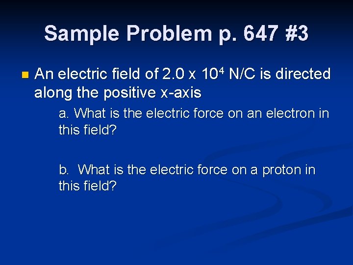 Sample Problem p. 647 #3 n An electric field of 2. 0 x 104