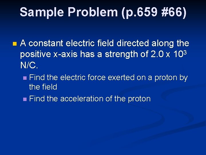 Sample Problem (p. 659 #66) n A constant electric field directed along the positive