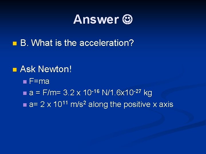 Answer n B. What is the acceleration? n Ask Newton! F=ma n a =