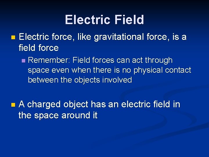 Electric Field n Electric force, like gravitational force, is a field force n n