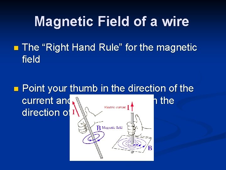 Magnetic Field of a wire n The “Right Hand Rule” for the magnetic field