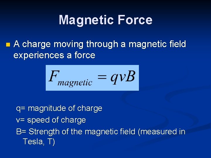 Magnetic Force n A charge moving through a magnetic field experiences a force q=