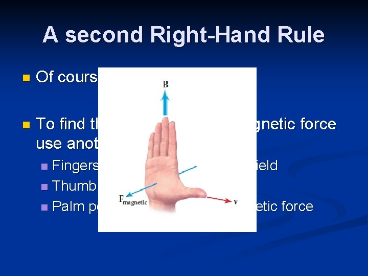 A second Right-Hand Rule n Of course, force is a vector! n To find