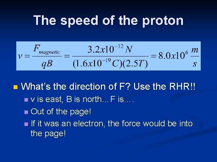 The speed of the proton n What’s the direction of F? Use the RHR!!