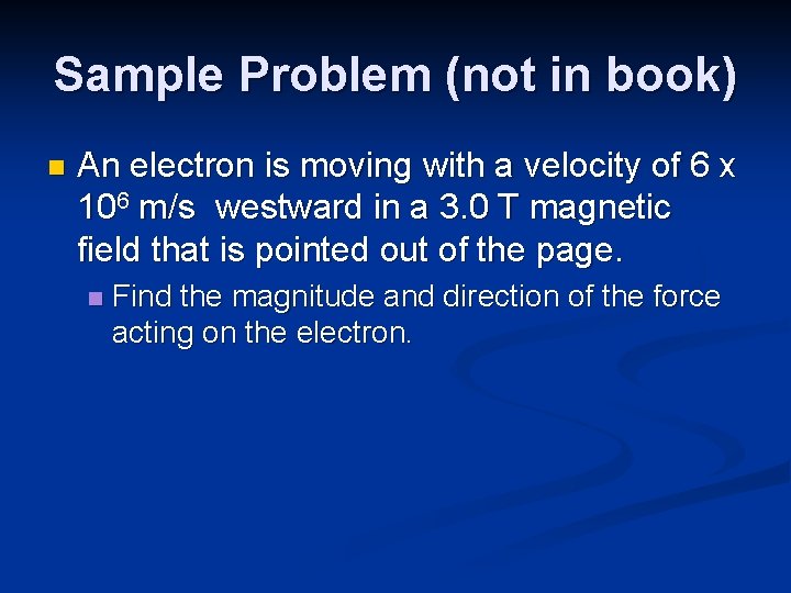 Sample Problem (not in book) n An electron is moving with a velocity of