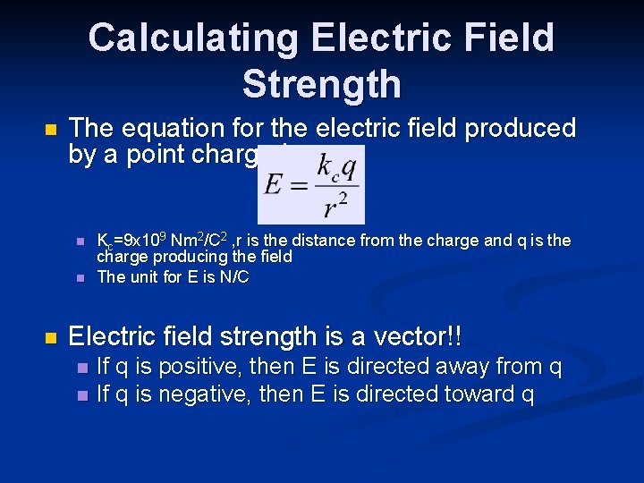 Calculating Electric Field Strength n The equation for the electric field produced by a