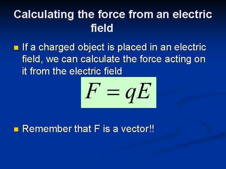 Calculating the force from an electric field n If a charged object is placed