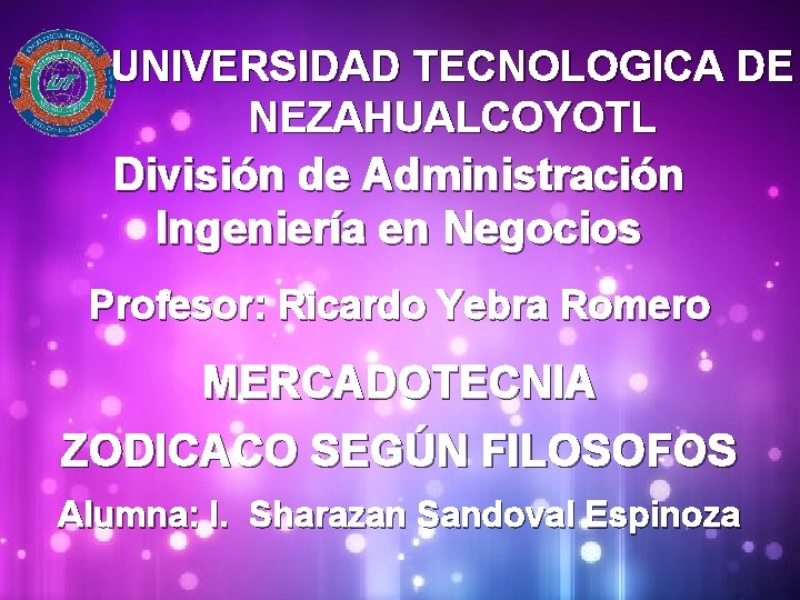 UNIVERSIDAD TECNOLOGICA DE NEZAHUALCOYOTL División de Administración Ingeniería en Negocios Profesor: Ricardo Yebra Romero