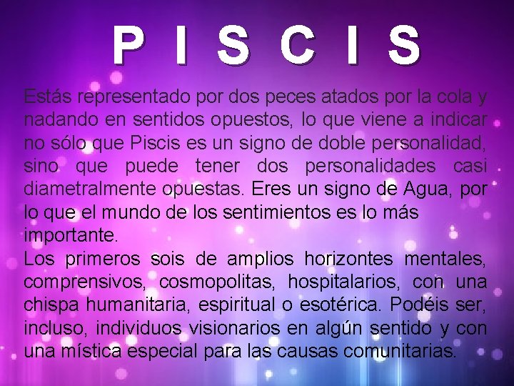 P I S C I S Estás representado por dos peces atados por la