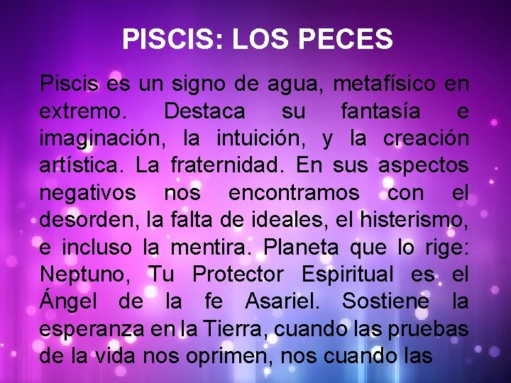 PISCIS: LOS PECES Piscis es un signo de agua, metafísico en extremo. Destaca su
