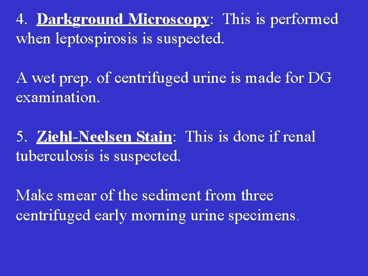 4. Darkground Microscopy: This is performed when leptospirosis is suspected. A wet prep. of