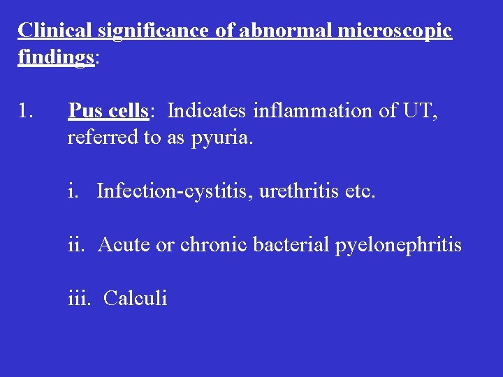 Clinical significance of abnormal microscopic findings: 1. Pus cells: Indicates inflammation of UT, referred