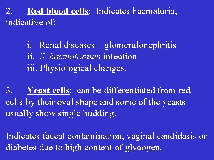 2. Red blood cells: Indicates haematuria, indicative of: i. Renal diseases – glomerulonephritis ii.