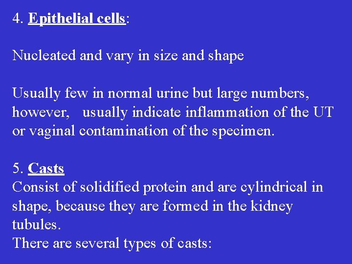 4. Epithelial cells: Nucleated and vary in size and shape Usually few in normal