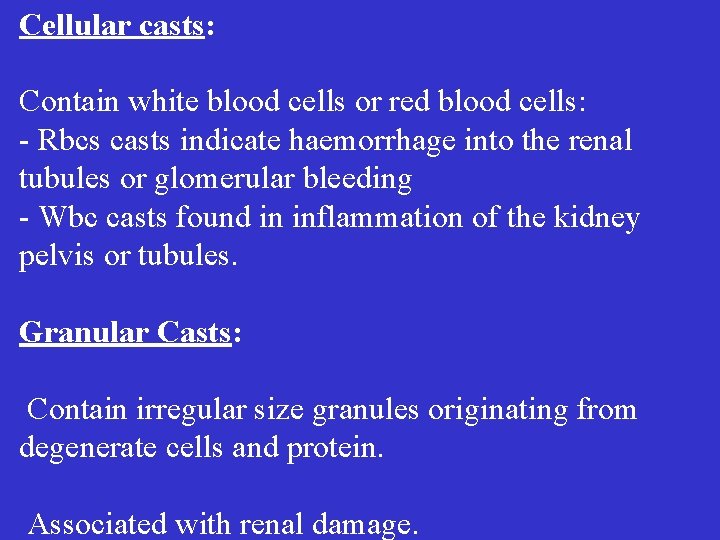 Cellular casts: Contain white blood cells or red blood cells: - Rbcs casts indicate