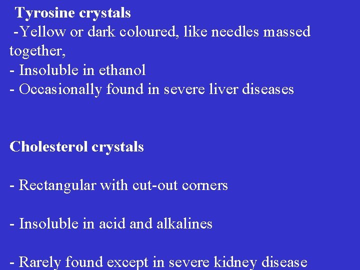 Tyrosine crystals -Yellow or dark coloured, like needles massed together, - Insoluble in ethanol