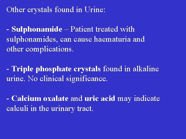 Other crystals found in Urine: - Sulphonamide – Patient treated with sulphonamides, can cause