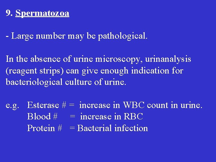 9. Spermatozoa - Large number may be pathological. In the absence of urine microscopy,