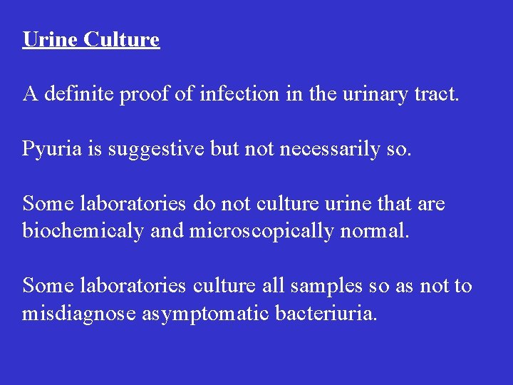 Urine Culture A definite proof of infection in the urinary tract. Pyuria is suggestive