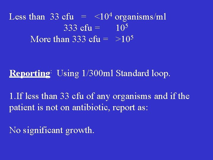 Less than 33 cfu = <104 organisms/ml 333 cfu = 105 More than 333