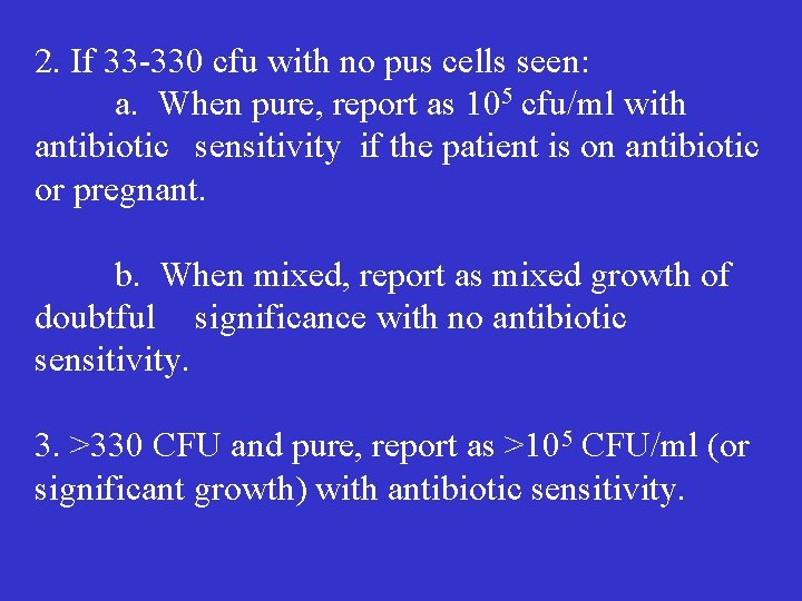 2. If 33 -330 cfu with no pus cells seen: a. When pure, report