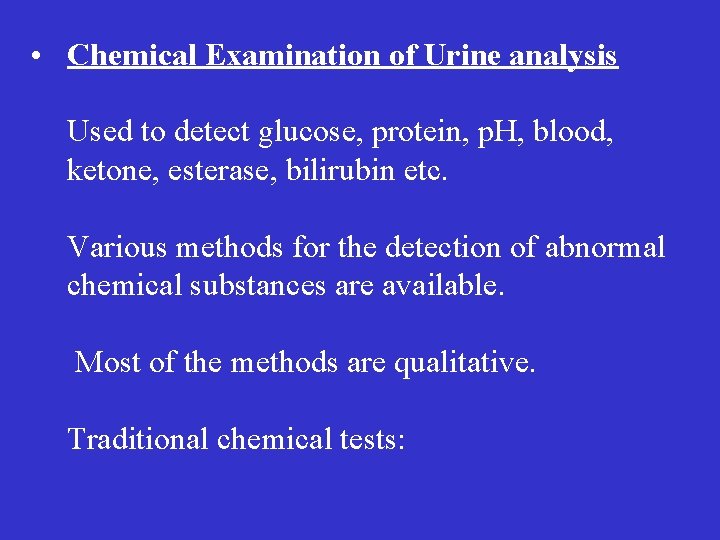  • Chemical Examination of Urine analysis Used to detect glucose, protein, p. H,