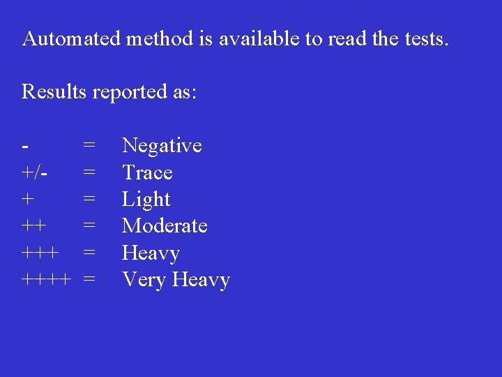 Automated method is available to read the tests. Results reported as: +/+ ++ ++++