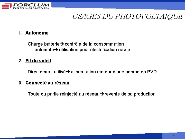 USAGES DU PHOTOVOLTAIQUE 1. Autonome Charge batterie contrôle de la consommation automate utilisation pour