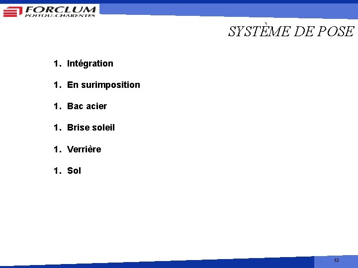SYSTÈME DE POSE 1. Intégration 1. En surimposition 1. Bac acier 1. Brise soleil