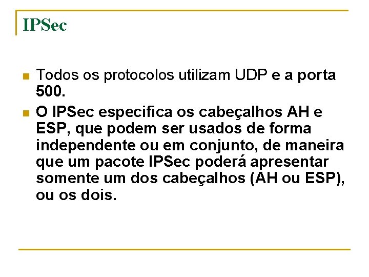 IPSec n n Todos os protocolos utilizam UDP e a porta 500. O IPSec