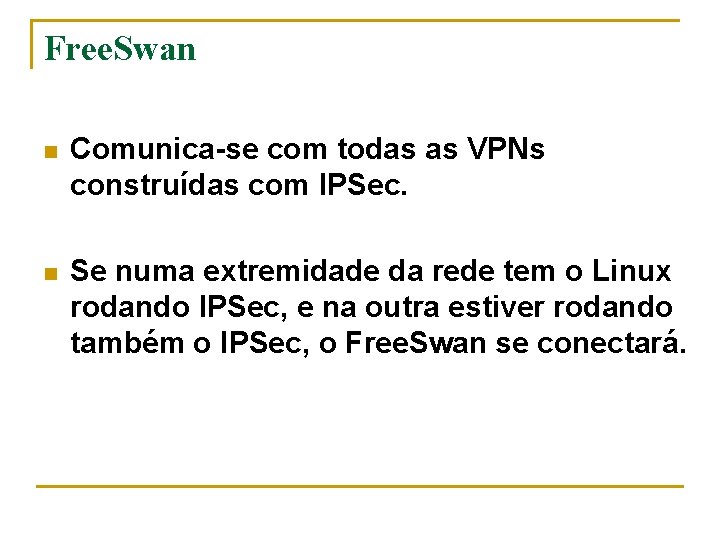 Free. Swan n Comunica-se com todas as VPNs construídas com IPSec. n Se numa