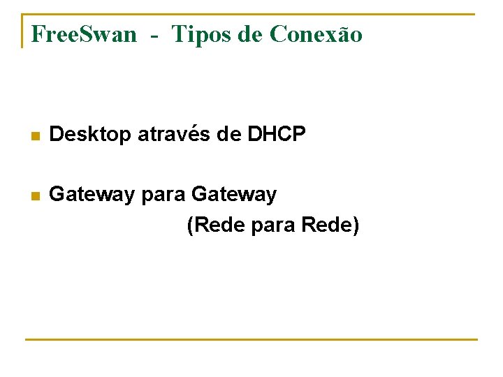 Free. Swan - Tipos de Conexão n Desktop através de DHCP n Gateway para