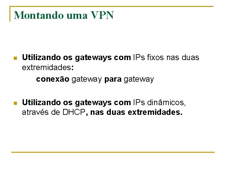 Montando uma VPN n Utilizando os gateways com IPs fixos nas duas extremidades: conexão