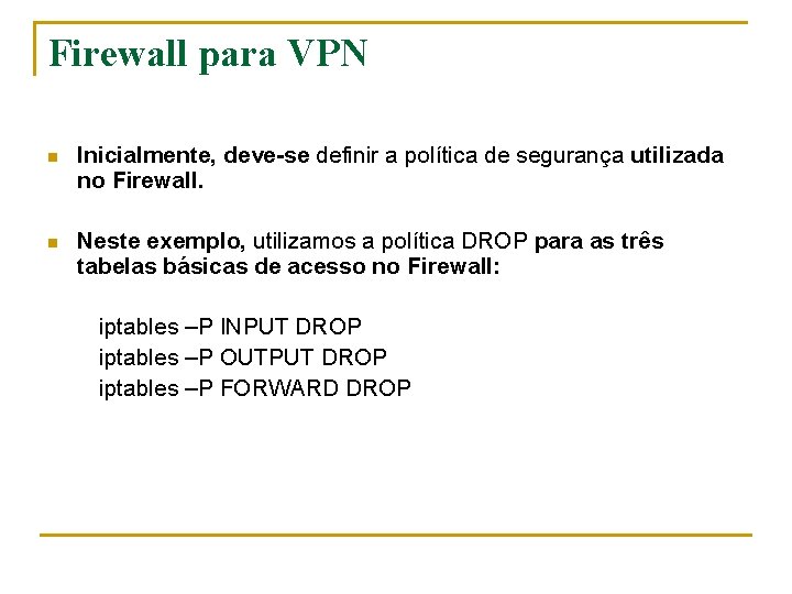 Firewall para VPN n Inicialmente, deve-se definir a política de segurança utilizada no Firewall.