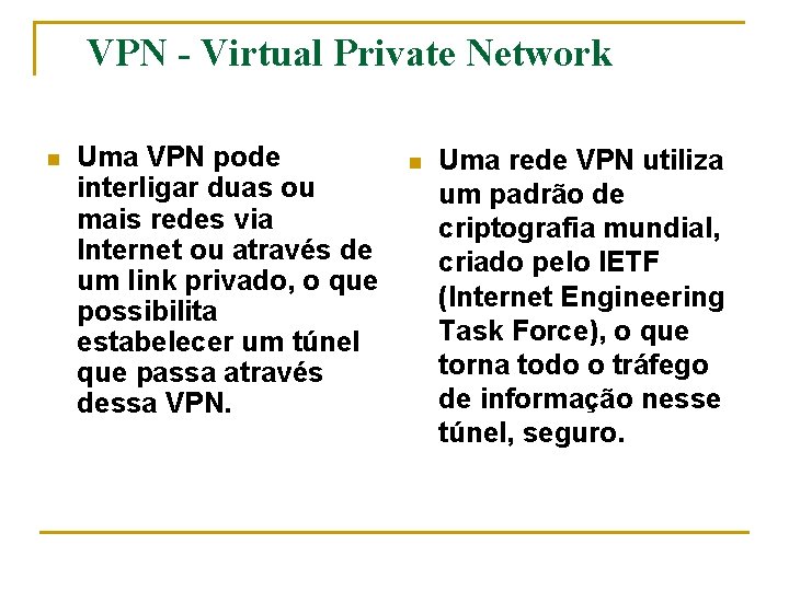 VPN - Virtual Private Network n Uma VPN pode interligar duas ou mais redes