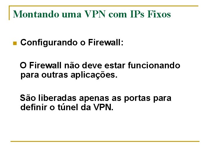 Montando uma VPN com IPs Fixos n Configurando o Firewall: O Firewall não deve