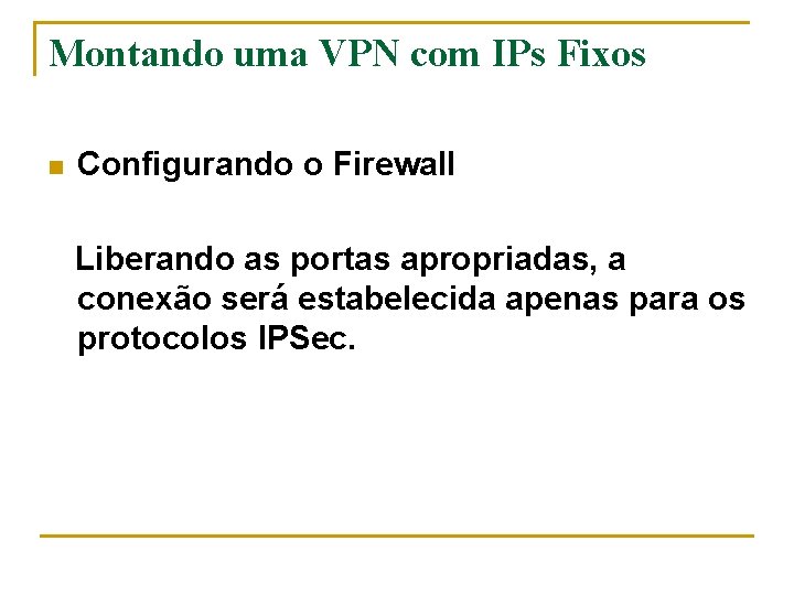 Montando uma VPN com IPs Fixos n Configurando o Firewall Liberando as portas apropriadas,