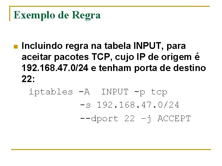 Exemplo de Regra n Incluindo regra na tabela INPUT, para aceitar pacotes TCP, cujo