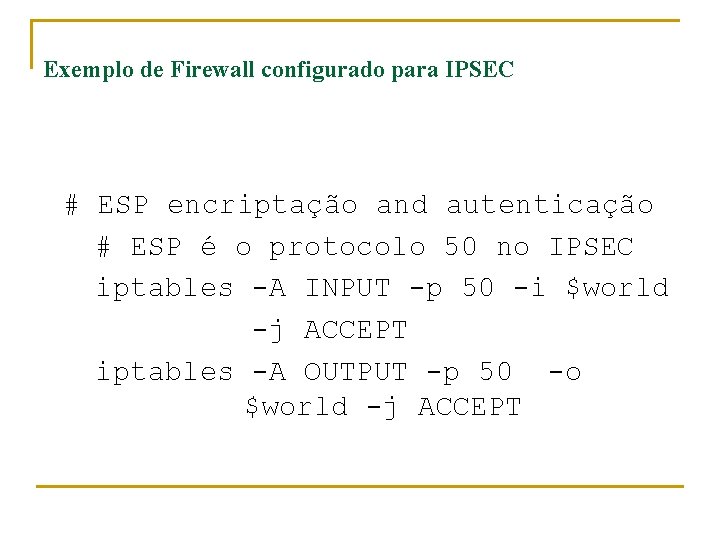 Exemplo de Firewall configurado para IPSEC # ESP encriptação and autenticação # ESP é