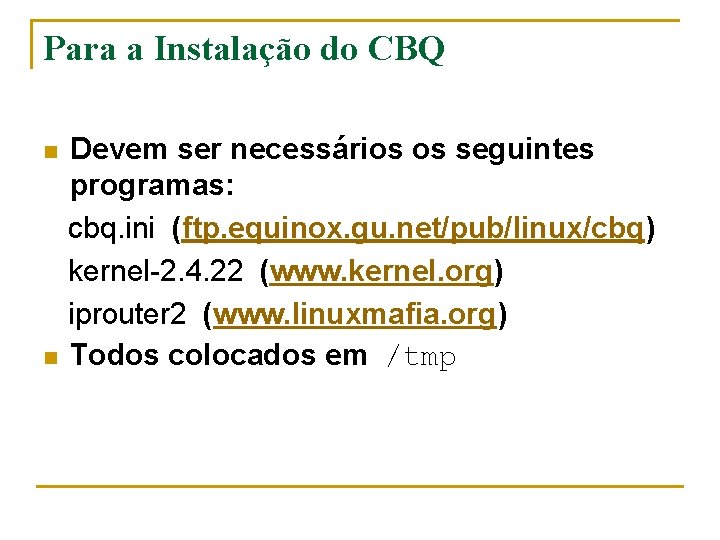 Para a Instalação do CBQ n n Devem ser necessários os seguintes programas: cbq.