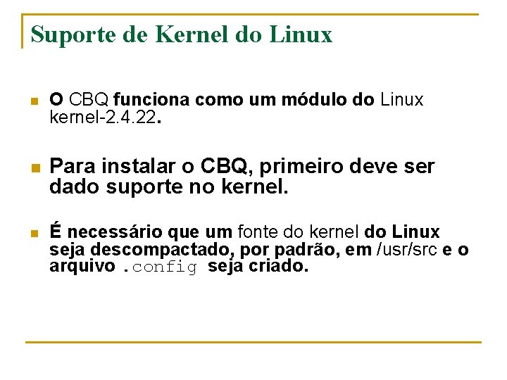 Suporte de Kernel do Linux n n n O CBQ funciona como um módulo