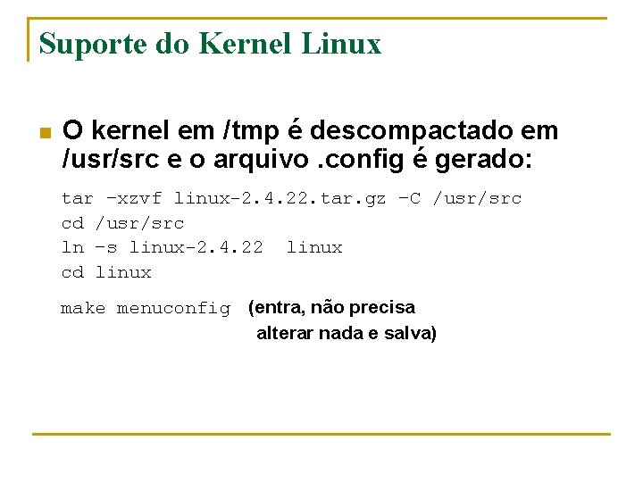 Suporte do Kernel Linux n O kernel em /tmp é descompactado em /usr/src e