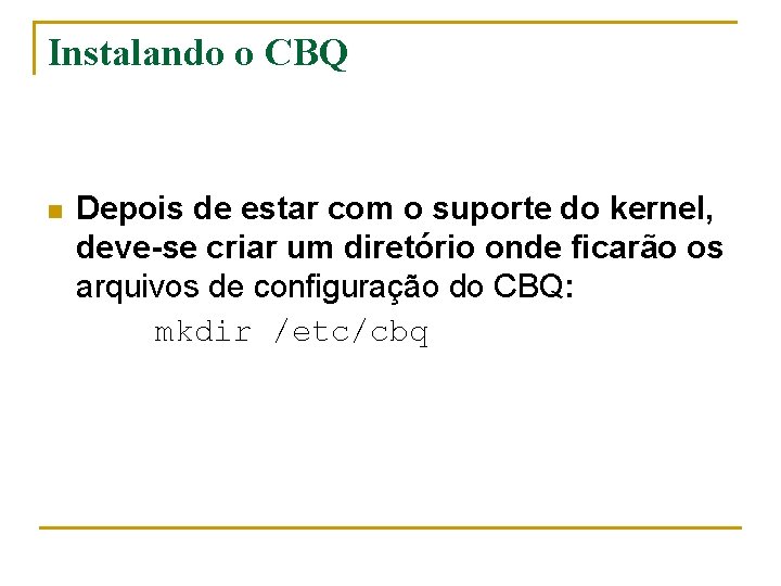 Instalando o CBQ n Depois de estar com o suporte do kernel, deve-se criar