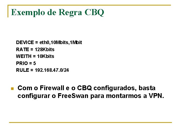 Exemplo de Regra CBQ DEVICE = eth 0, 10 Mbits, 1 Mbit RATE =