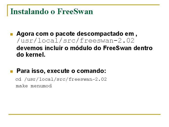 Instalando o Free. Swan n Agora com o pacote descompactado em , /usr/local/src/freeswan-2. 02