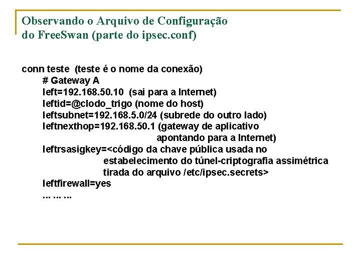 Observando o Arquivo de Configuração do Free. Swan (parte do ipsec. conf) conn teste