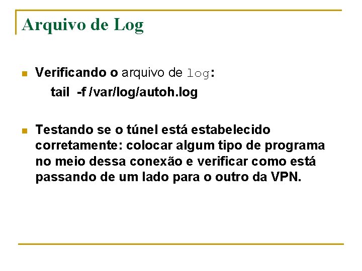 Arquivo de Log n Verificando o arquivo de log: tail -f /var/log/autoh. log n