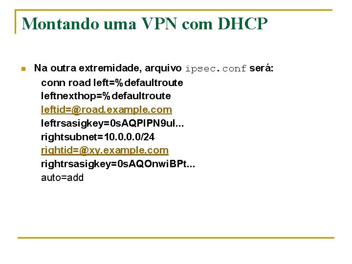 Montando uma VPN com DHCP n Na outra extremidade, arquivo ipsec. conf será: conn