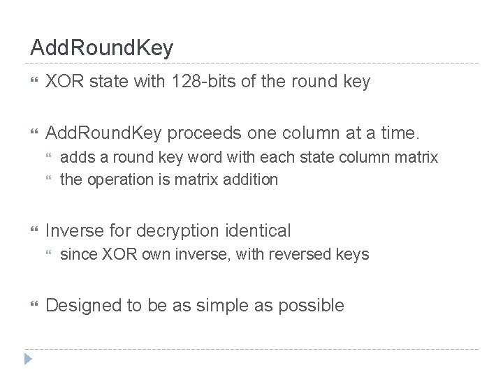 Add. Round. Key XOR state with 128 -bits of the round key Add. Round.