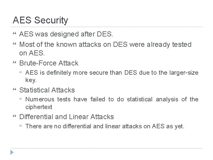 AES Security AES was designed after DES. Most of the known attacks on DES